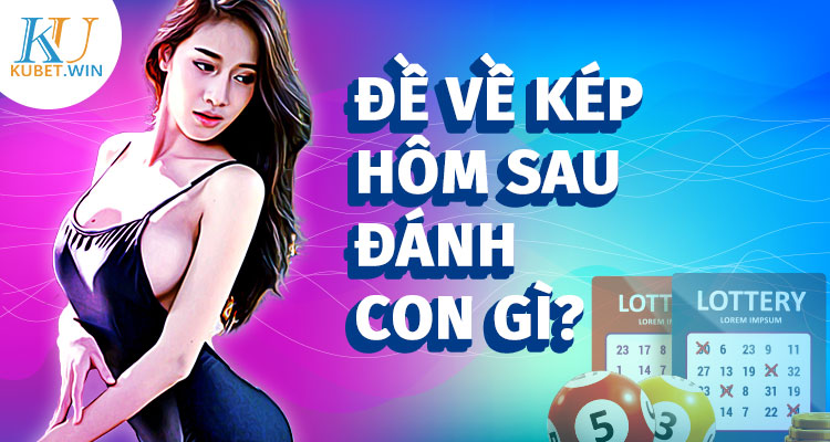 đề về kép hôm sau đánh con gì