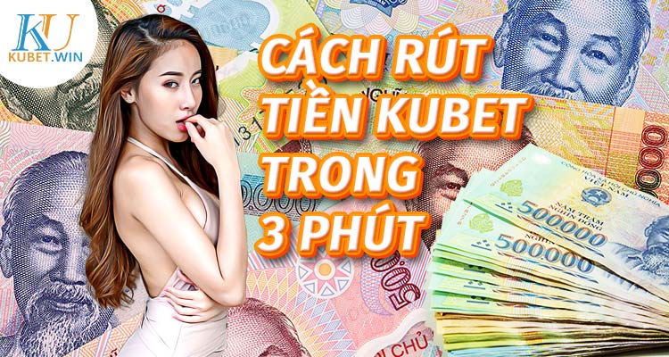 cách rút tiền kubet trên máy tính và di động