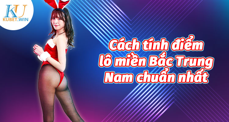 cách tính điểm lô miền bắc trung nam