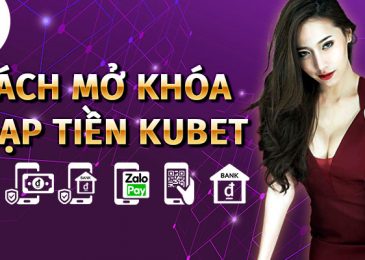 hướng dẫn cách mở khóa nạp tiền Kubet