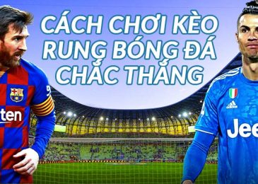 cách chơi kèo rung bóng đá dễ thắng