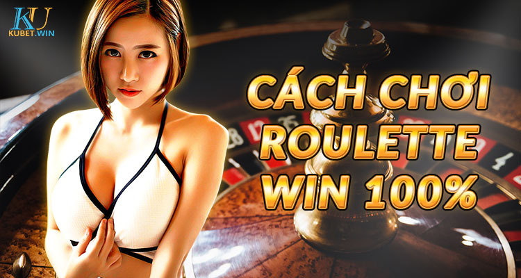 cách chơi roulette thành công win 100%