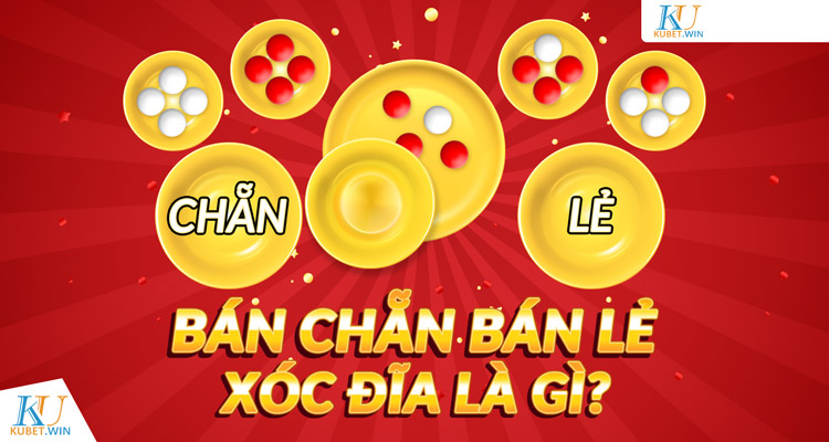 Bán chẵn, bán lẻ xóc đĩa là gì?