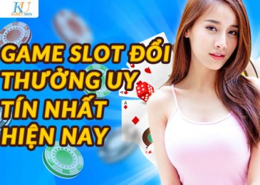 Game slot đổi thưởng uy tín nhất hiện nay